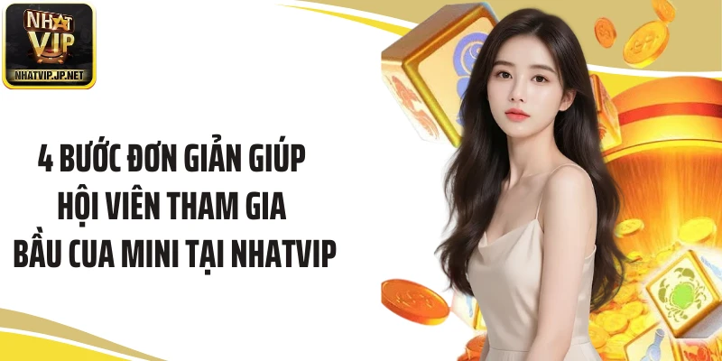 4 bước đơn giản giúp hội viên tham gia bầu cua mini tại Nhatvip