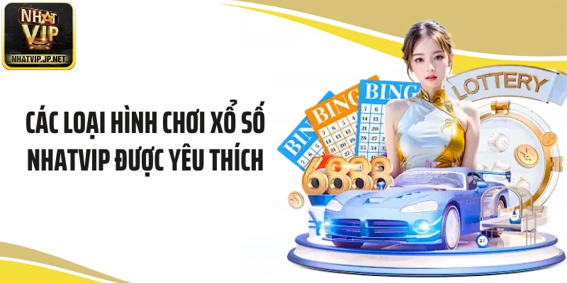 Các loại hình chơi xổ số NHATVIP được yêu thích
