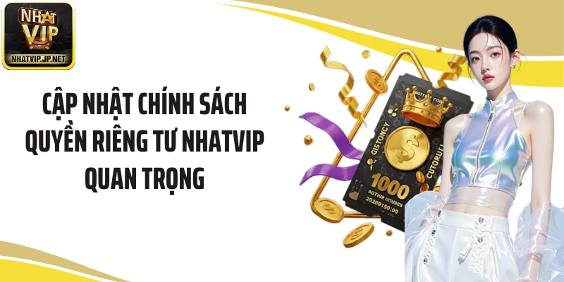 Cập nhật chính sách quyền riêng tư NHATVIP quan trọng