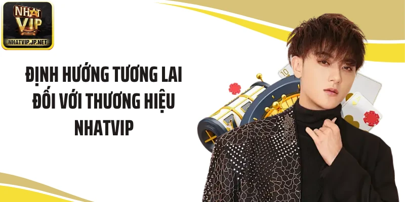 Định hướng tương lai đối với thương hiệu NHATVIP