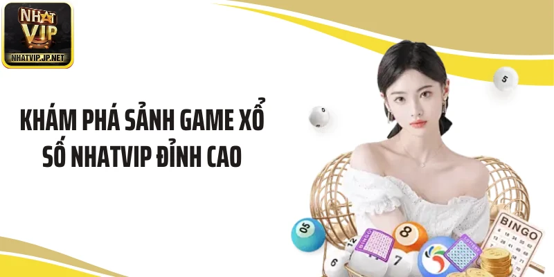 Khám phá sảnh game xổ số NHATVIP đỉnh cao