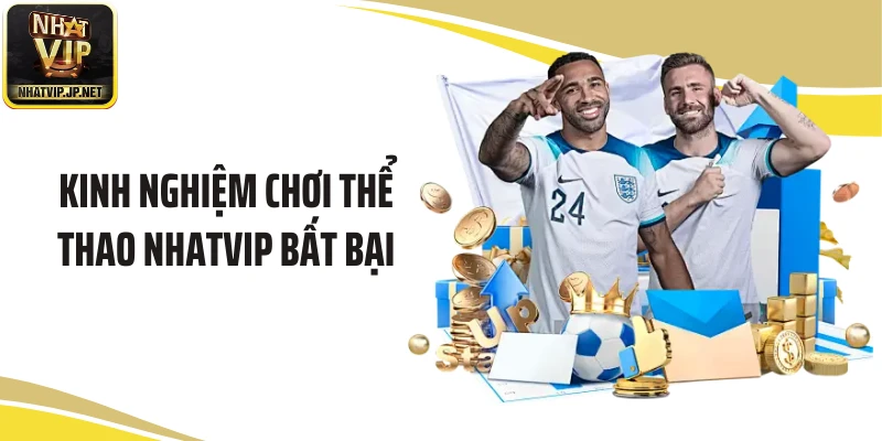 Kinh nghiệm chơi thể thao NHATVIP bất bại