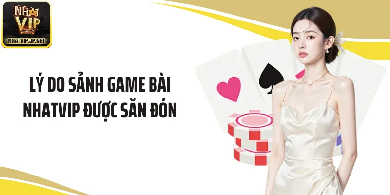 Lý do sảnh game bài NHATVIP được săn đón