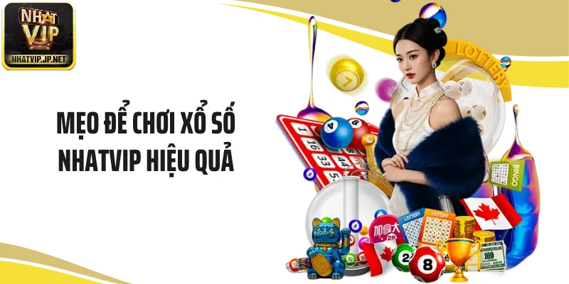Mẹo để chơi xổ số NHATVIP hiệu quả