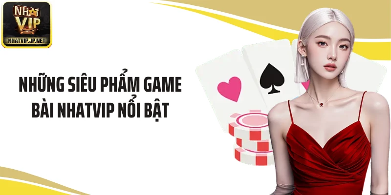 Những siêu phẩm game bài NHATVIP nổi bật