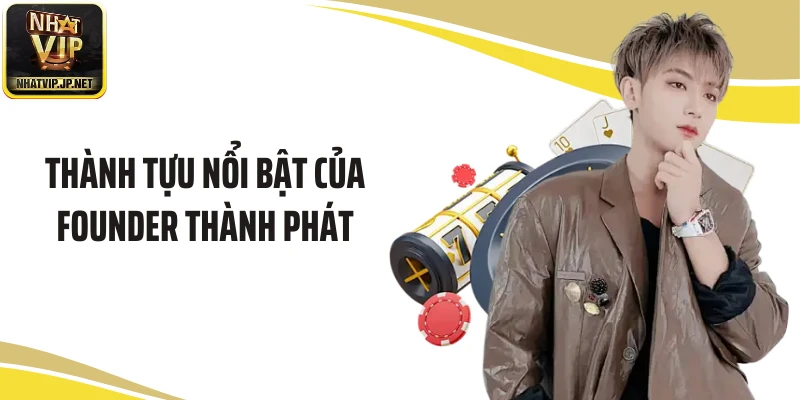 Thành tựu nổi bật của Founder Thành Phát