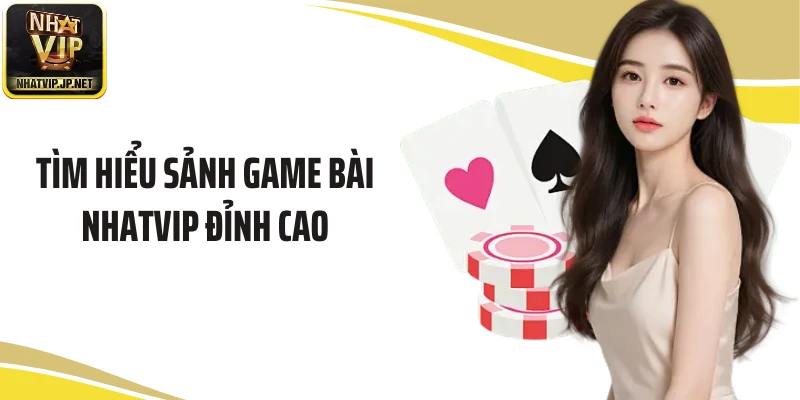 Tìm hiểu sảnh game bài NHATVIP đỉnh cao