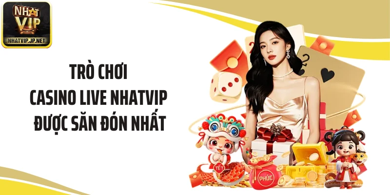 Trò chơi Casino live NHATVIP được săn đón nhất