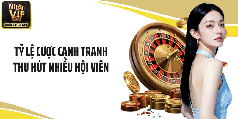Tỷ lệ cược cạnh tranh thu hút nhiều hội viên
