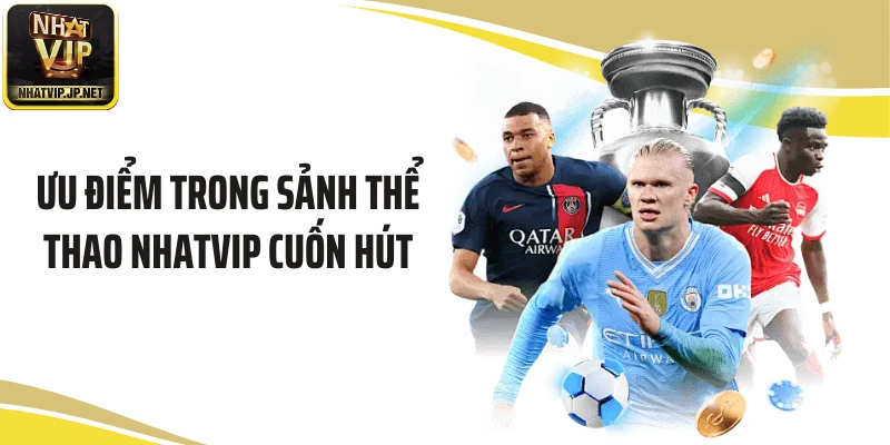 Ưu điểm trong sảnh thể thao NHATVIP cuốn hút
