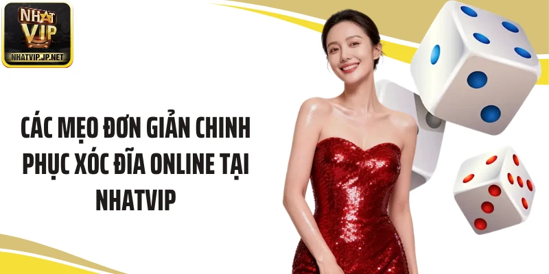 Các mẹo đơn giản chinh phục xóc đĩa online tại Nhatvip