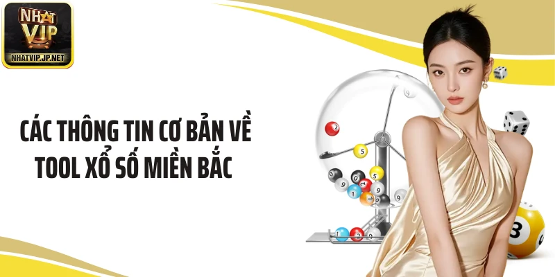Các thông tin cơ bản về tool xổ số miền Bắc 