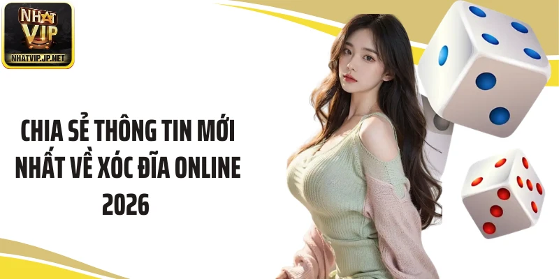 Chia sẻ thông tin mới nhất về xóc đĩa online 2026 