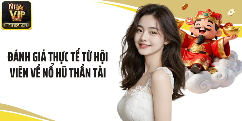 Đánh giá thực tế từ hội viên về nổ hũ thần tài