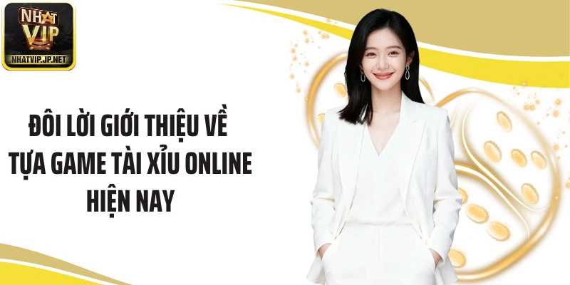 Đôi lời giới thiệu về tựa game tài xỉu online hiện nay 