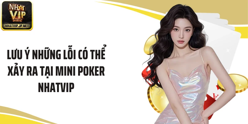 Lưu ý những lỗi có thể xảy ra tại mini Poker Nhatvip