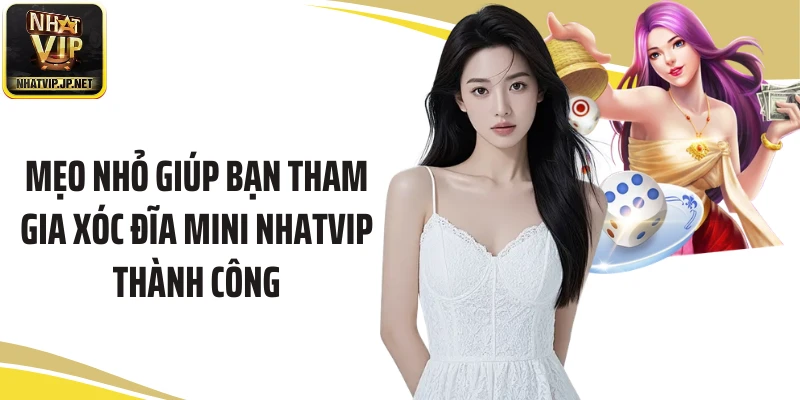 Mẹo nhỏ giúp bạn tham gia xóc đĩa mini Nhatvip thành công