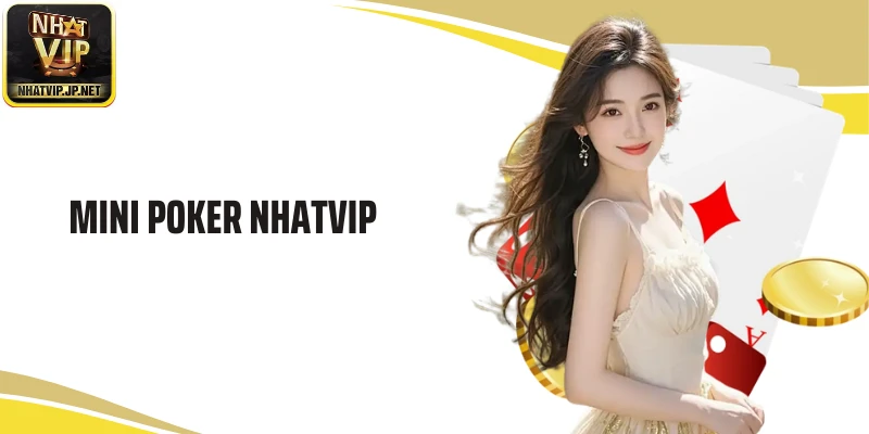 Mini Poker Nhatvip: Siêu Phẩm Game Bài Ăn Khách Nhất 2026