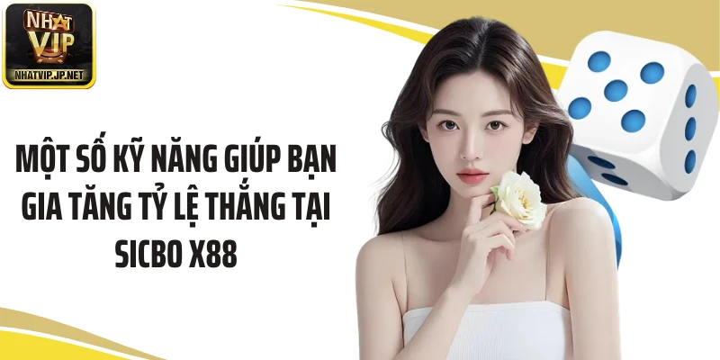 Một số kỹ năng giúp bạn gia tăng tỷ lệ thắng tại Sicbo X88