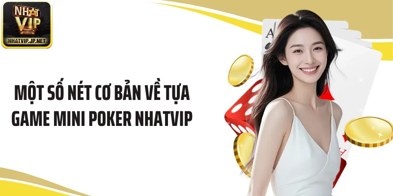 Một số nét cơ bản về tựa game mini Poker Nhatvip