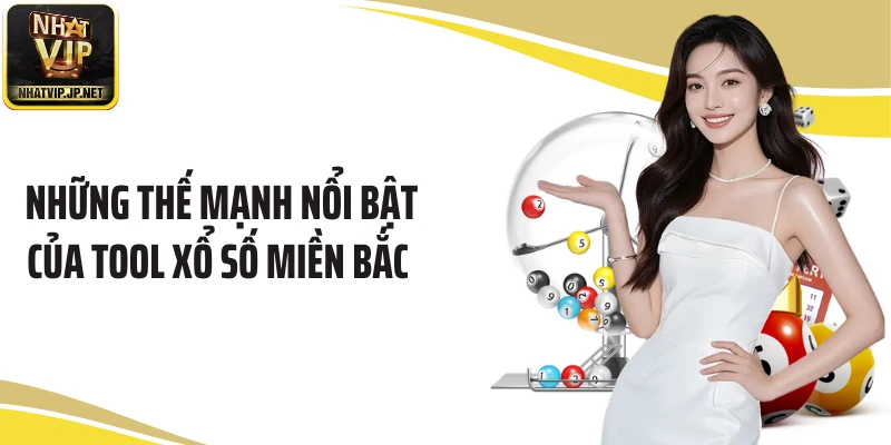 Những thế mạnh nổi bật của tool xổ số miền Bắc 