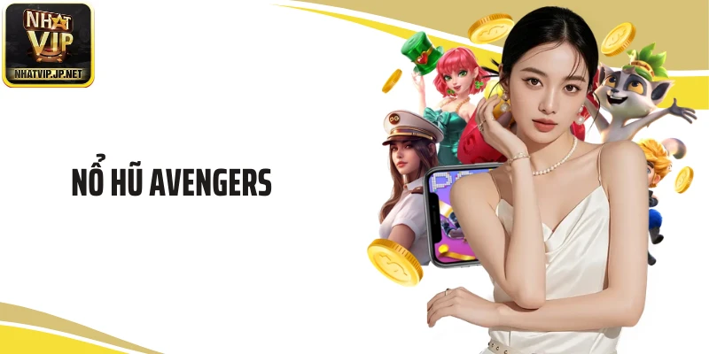 Nổ Hũ Avengers: Siêu Phẩm Slot Game Được Săn Đón Nhất 2026 