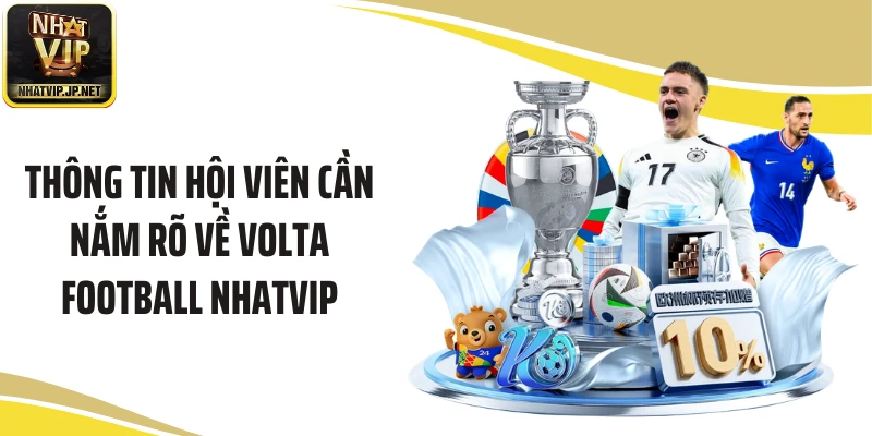 Thông tin hội viên cần nắm rõ về Volta Football Nhatvip