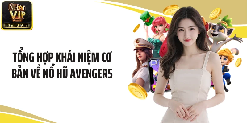 Tổng hợp khái niệm cơ bản về nổ hũ Avengers