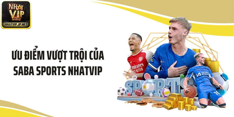 Ưu điểm vượt trội của Saba Sports Nhatvip