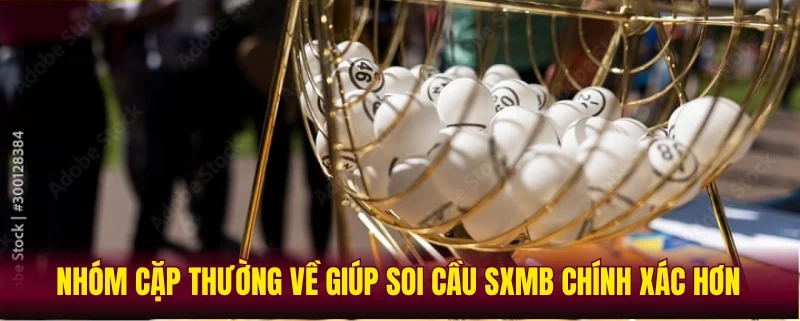 Nhóm cặp thường về giúp soi cầu SXMB chính xác hơn
